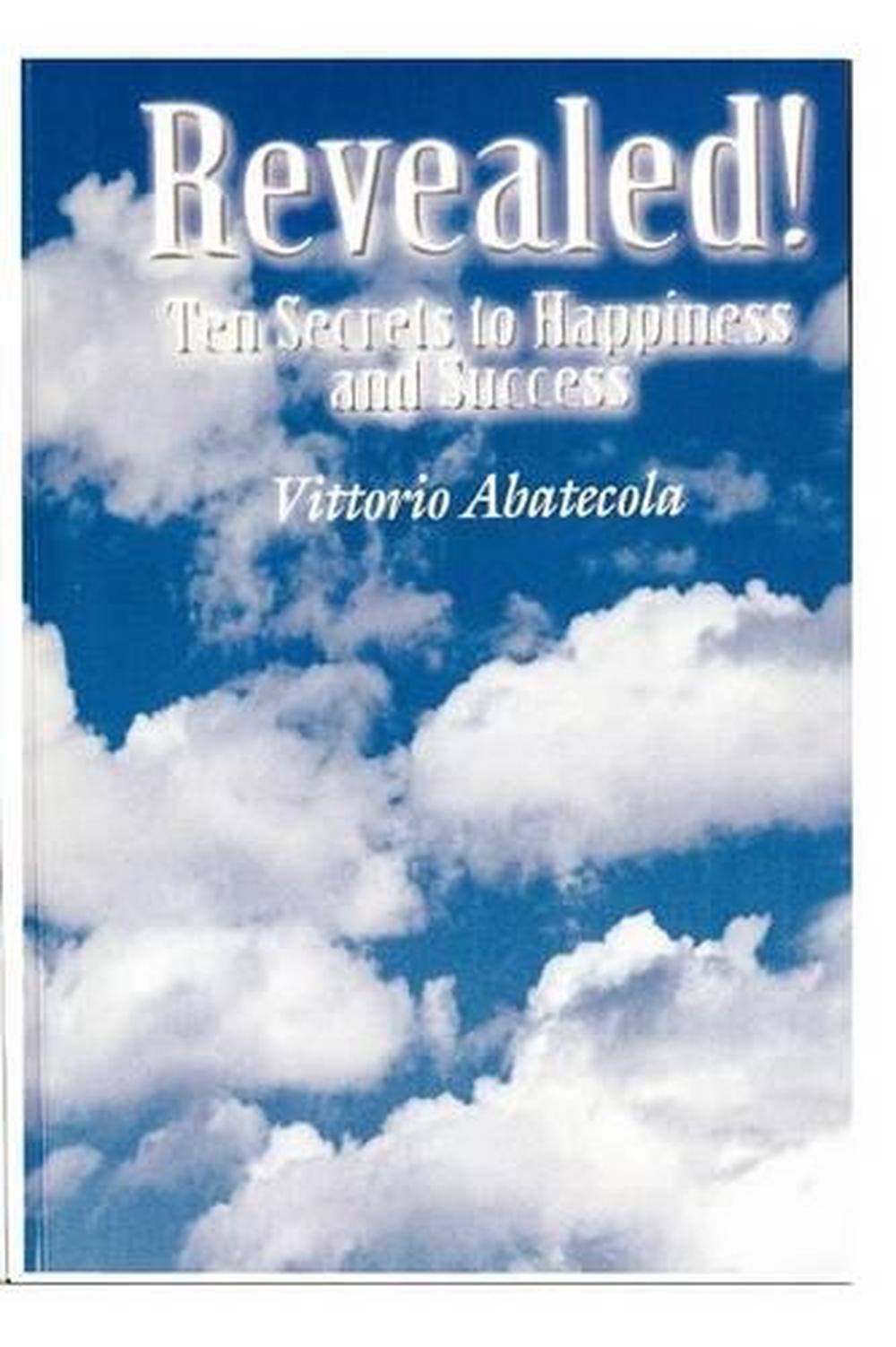 Revealed! Ten Secrets to Happiness and Success by Vittorio Abatecola (English) P