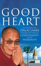 THE GOOD HEART : HIS HOLINESS THE DALAI LAMA EXPLORES THE By Dalai Lama Xiv Mint