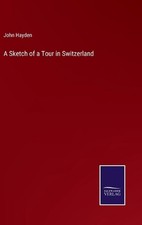 A Sketch of a Tour in Switzerland by John Hayden Hardcover Book