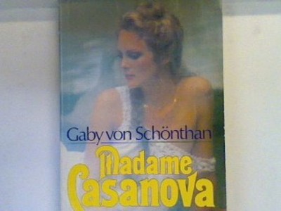 Madame Casanova. Bd. 11288 : Allgemeine Reihe Schönthan, Gaby von: