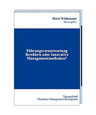 Führungsverantwortung: Bewährte oder innovative Managementmethoden?: Bewährte