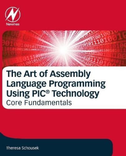 Theresa Schouse The Art of Assembly Language Programming Using PIC®  (Tascabile)
