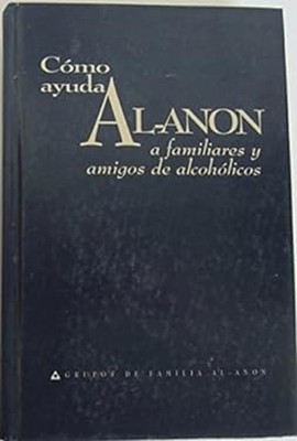 Como Ayuda Al-anon a Familiares Y Amigos De Alcoholicso Al-Anon