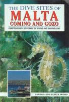 The Dive Sites of Malta, Comino and Gozo: Comprehensive Coverage of Diving...