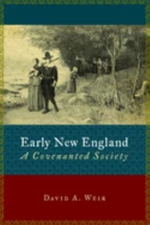 Early New England : A Covenanted Society Perfect David Weir