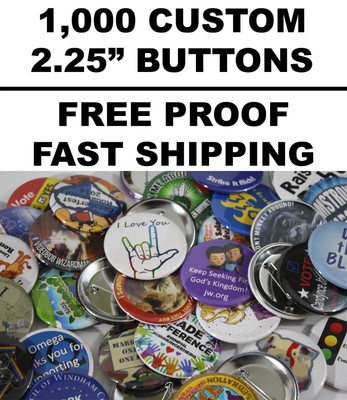 1000 Custom 2.25'' Inch Pin-Back Buttons - FREE PROOF - Campaigns Elections Bands