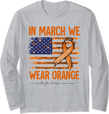 In March We Wear Orange Multiple Sclerosis Awareness Long Sleeve Tshirt