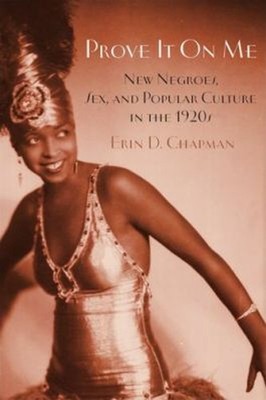 Prove It on Me : New Negroes, Sex, and Popular Culture in the 192