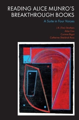 Reading Alice Munros Breakthrough Books: A Suite in Four Voices by J.R. Struther