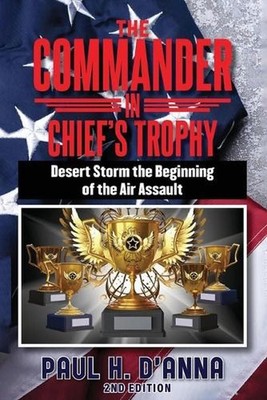 The Commander In Chief's Trophy 2nd Edition by Paul H. D'Anna Paperback Book