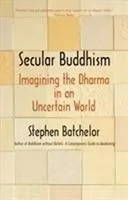 Secular Buddhism | Imagining The Dharma In An Uncertain World | Batchelor | Buch