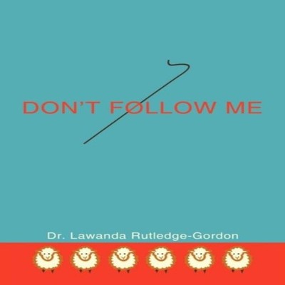 Don't Follow Me Lawanda Rutledge-Gordon Paperback Author Solution