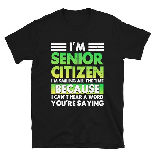I'M Senior Citizen I'M Smiling All The Time, Senior Citizen Unisex T-Shirt - Picture 1 of 10