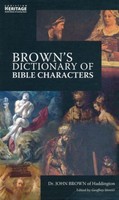 Brown's Dictionary Of Bible Characters: A Preacher's Dictionary Of Bible Brown's Dictionary Of Bible Characters: A Preacher's Dictionary Of Bible