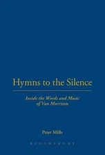 Hymns to the Silence: Inside the Words and Music of Van Morrison by Peter Mills