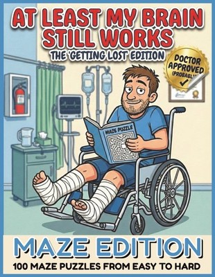 At Least My Brain Still Works: 100 Mazes for Hospital Survival: A Get Well Soon