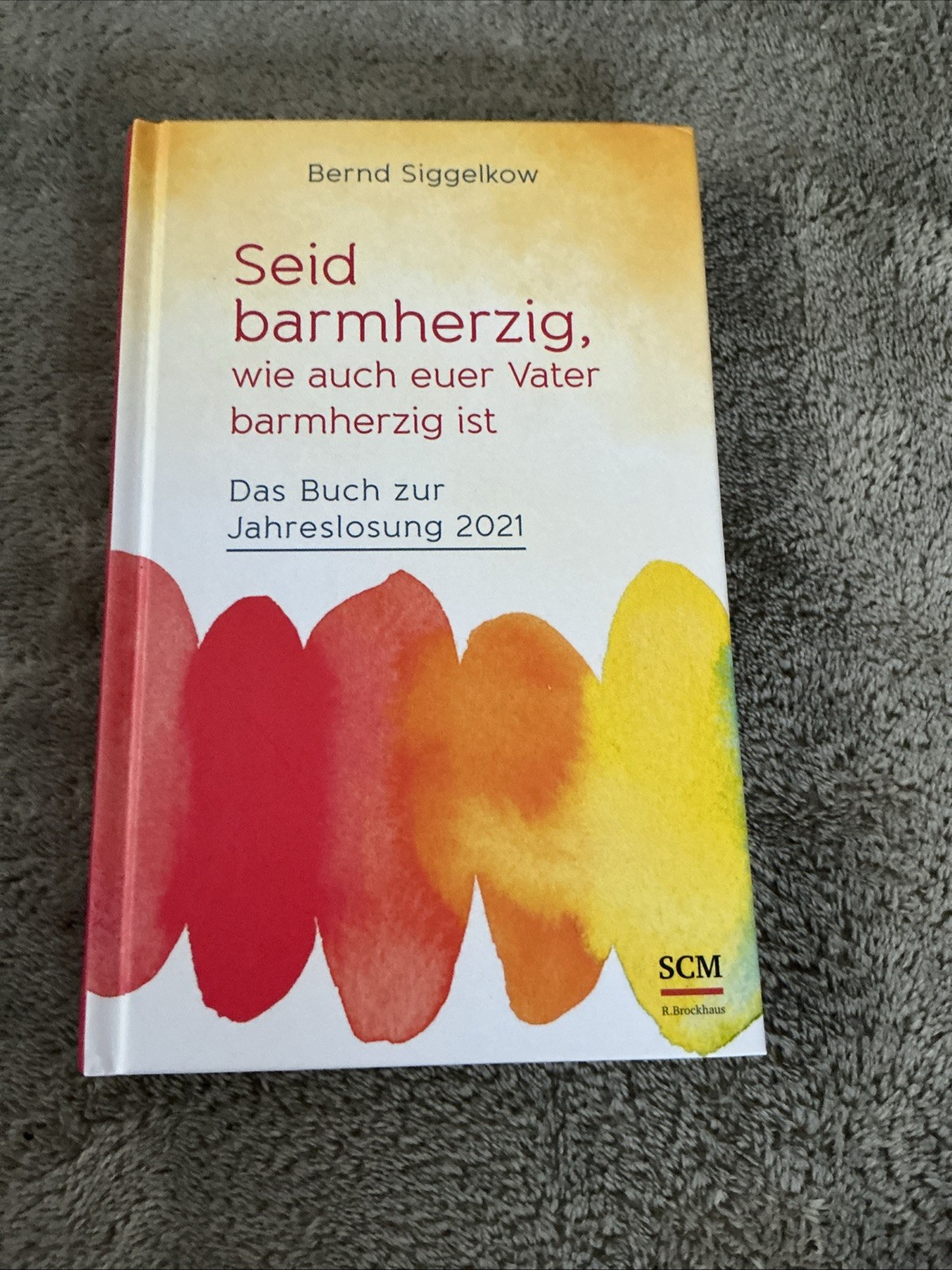 Seid barmherzig, wie auch euer Vater barmherzig ist. Buch Jahreslosung 2021