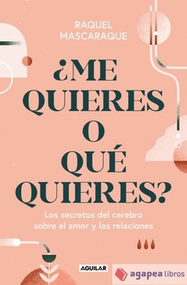 ¿Me quieres o qué quieres?: Los secretos del cerebro sobre el amor y las relacio