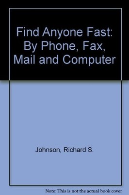 FIND ANYONE FAST: BY PHONE, FAX, MAIL AND COMPUTER (FIND By Richard S. Johnson