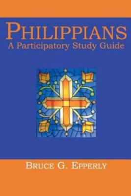 Philippians: A Participatory Study Guide - Paperback By Bruce G Epperly - GOOD