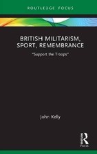 British Militarism, Sport, Remembrance, John Kelly
