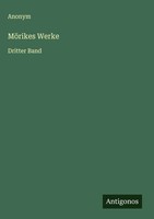 Anonym | MöRikes Werke | Buch | Deutsch (2025) | Dritter Band | Antigonos Verlag
