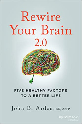 Rewire Your Brain 2.0: Five Healthy Factors to a B ette - Paperback NEW Arden, J