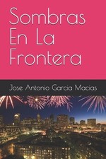 Sombras En La Frontera by Jose Antonio Garcia Macias (Spanish) Paperback Book