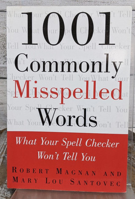 1001 Commonly Misspelled Words: What Your Spell Checker Won't Tell You Magnan PB