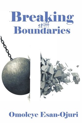 Breaking stiff Boundaries,Esan-Ojuri, Omoleye Omoleye Esan-Ojuri
