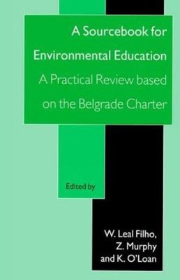 A Sourcebook For Environmental Education: A Practical Review...