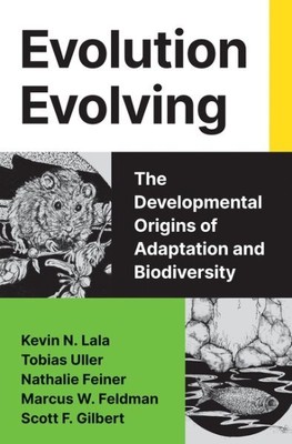 Evolution Evolving : The Developmental Origins of Adaptation and Biodiversity...