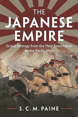 The Japanese Empire: Grand Strategy from the Meiji Restoration to the Pacific...