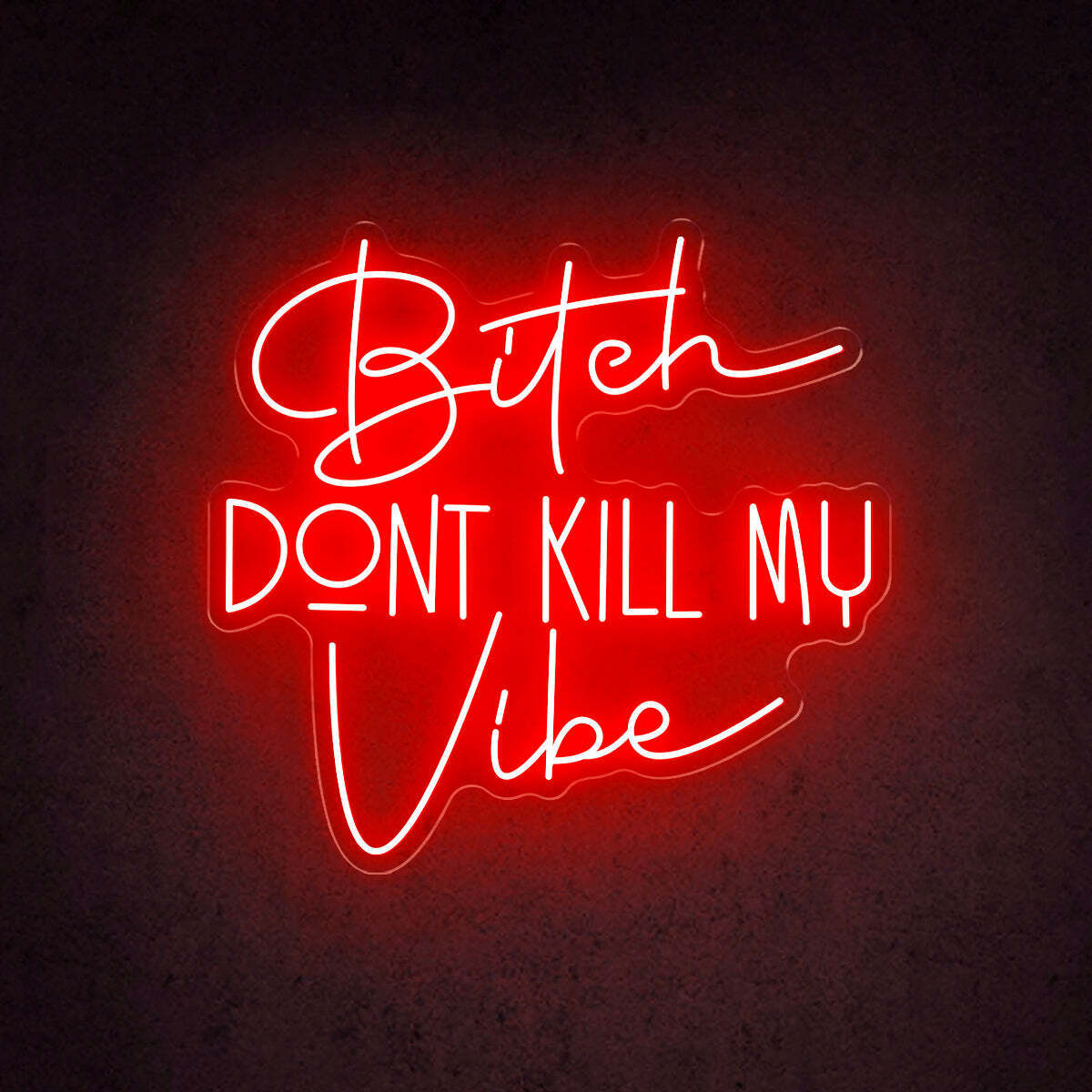 Bitch Don't Kill My Vibe Neon Sign