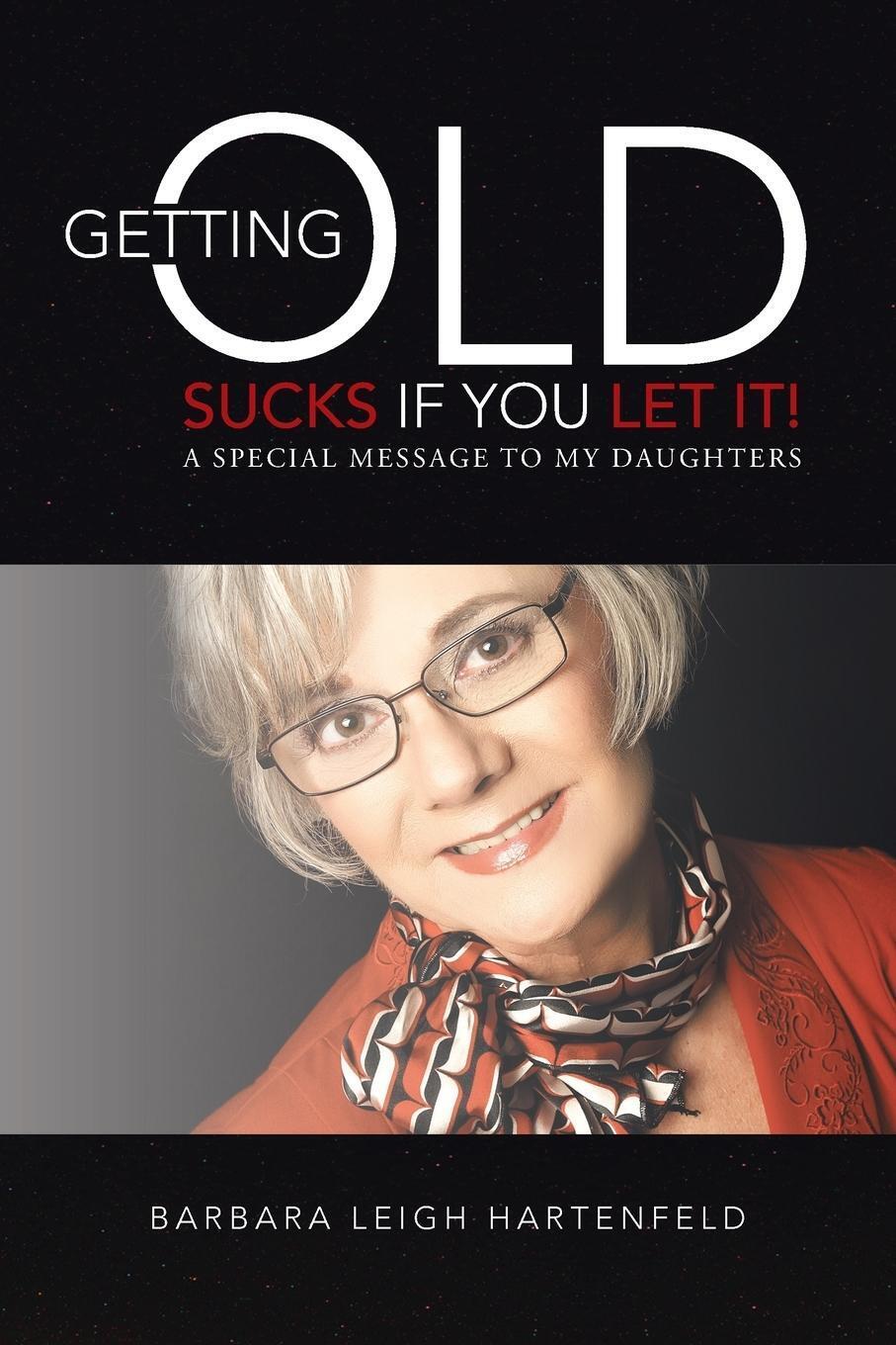 Thumbnail - Barbara Leigh Hartenfeld | Getting Old Sucks If You Let It |