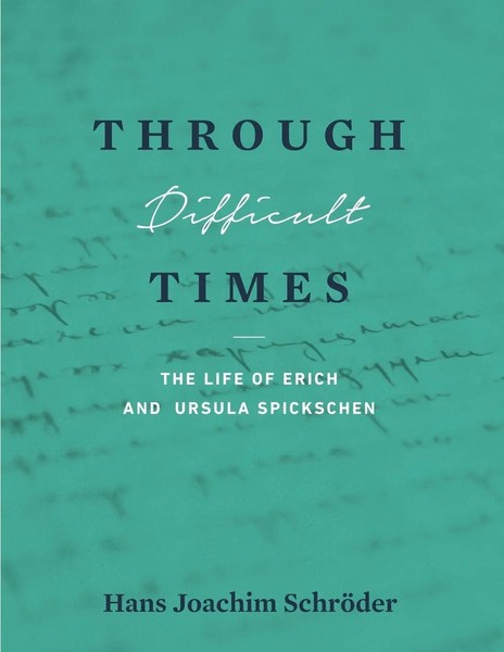 Through Difficult Times The Life Of Erich And Ursula Spickschen Schroder Buch-image