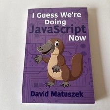 I Guess We re Doing JavaScript Now by David M...