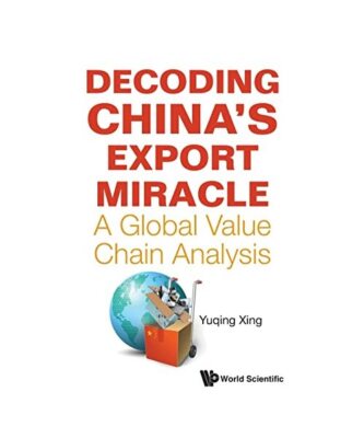 Decoding China's Export Miracle: A Global Value Chain Analysis, Yuqing Xing