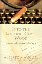 Into the Looking-Glass Wood: Essays on Books, Reading, and the World - VERY GOOD
