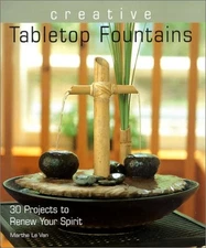 Creative Tabletop Fountains: 30 Projects to Renew Your Spirit - hardcover Le...
