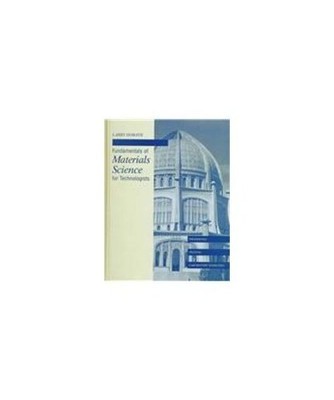 Fundamentals of Materials Science for Technologists: Properties, Testing, and La