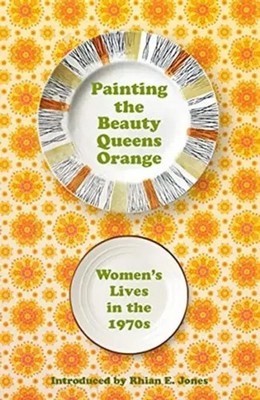 Painting the Beauty Queens Orange | Women's Lives in the 1970s | Englisch | Buch