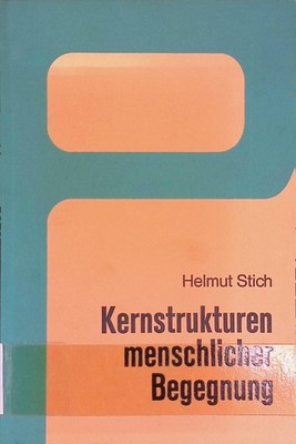 Kernstrukturen menschlicher Begegnung. Eth. Implikationen d. Kommunikationspsych