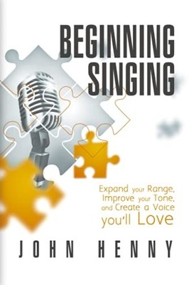 Beginning Singing: Expand Your Range, I..., Henny, John