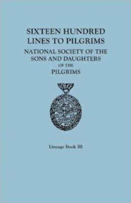 Sixteen Hundred Lines To Pilgrims  Lineage Book Iii, National Society Of Th...