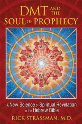 DMT and the Soul of Prophecy: A New Science of Spiritual Revelation in th - GOOD