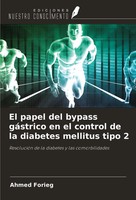 Ahmed Forieg | El Papel Del Bypass GáStrico En El Control De La Diabetes...