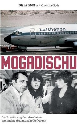 Mogadischu: Die Entf?hrung der ''Landshut'' und meine dramatische Befreiung by Dia