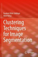 Clustering Techniques For Image Segmentation Fasahat Ullah Siddiqui