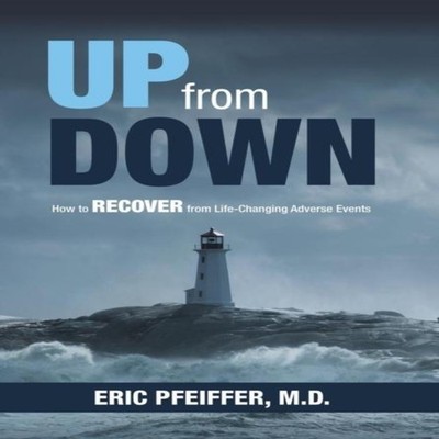 Up from Down How to Recover from Life-Changing Adverse Events Eri